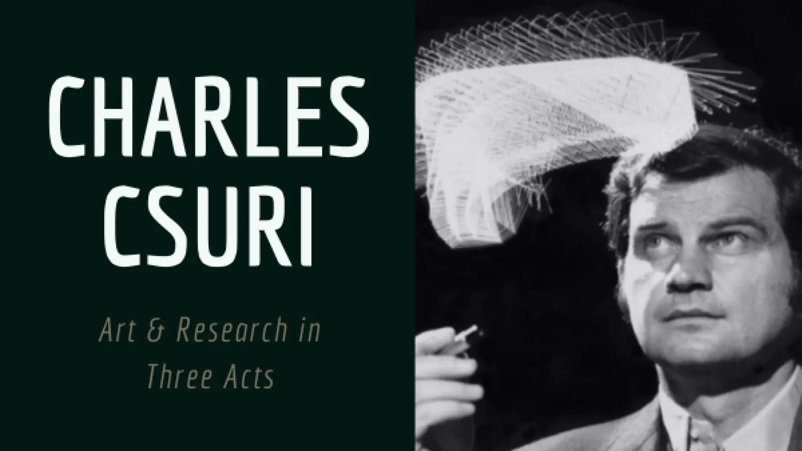 Charles Csuri Art & research in Three Acts beside black-and-white photo of Charles Csuri